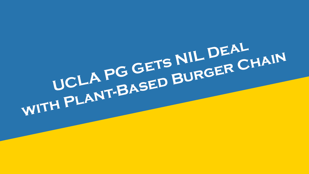 UCLA's Tyger Campbell gets NIL deal with plant-based burger chain.