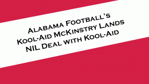 Alabama Football's Kool-Aid McKinstry lands NIL Deal with Kool-Aid.