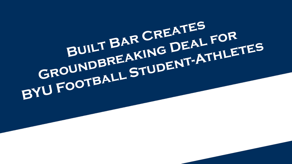Built Bar creates groundbreaking NIL deal for BYU Football student-athletes.