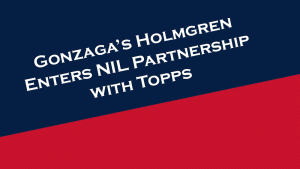Gonzaga's Chet Holmgren enters an NIL partnership with sports and entertainment trading card company, Topps.