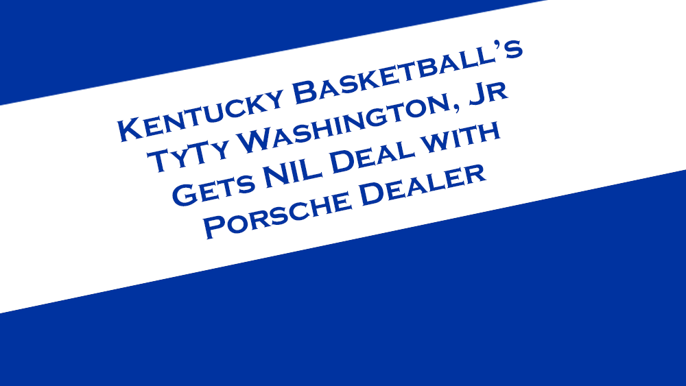 Kentucky Basketball's TyTy Washington Jr. gets NIL deal with a Porsche dealership.