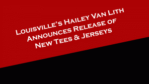 Louisville Women's Basketball player Hailey Van Lith announces the release of new tees and jerseys.