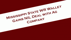 Mississippi State's Jaden Walley gets an NIL deal with Mississippi Ag and Arkansas Ag company.