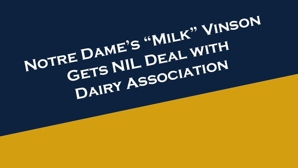 Notre Dame's "Milk" Vinson gets NIL deal with dairy association.