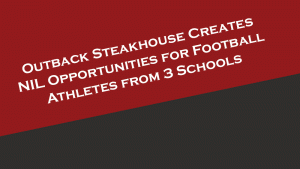 Outback Steakhouse creates NIL opportunities for football athletes from three universities.