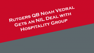 Rutgers QB Vedral gets NIL deal with DHS Hospitality Group.