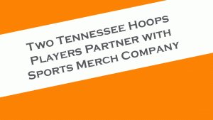 Two Tennessee Men's Basketball players get NIL deal with sports merchandise company.