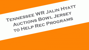 Tennessee WR Jalin Hyatt auctions his Music City Bowl jersey to help rec programs.