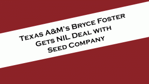 Texas A&M's Bryce Foster gets NIL deal with Chinook Seedery.