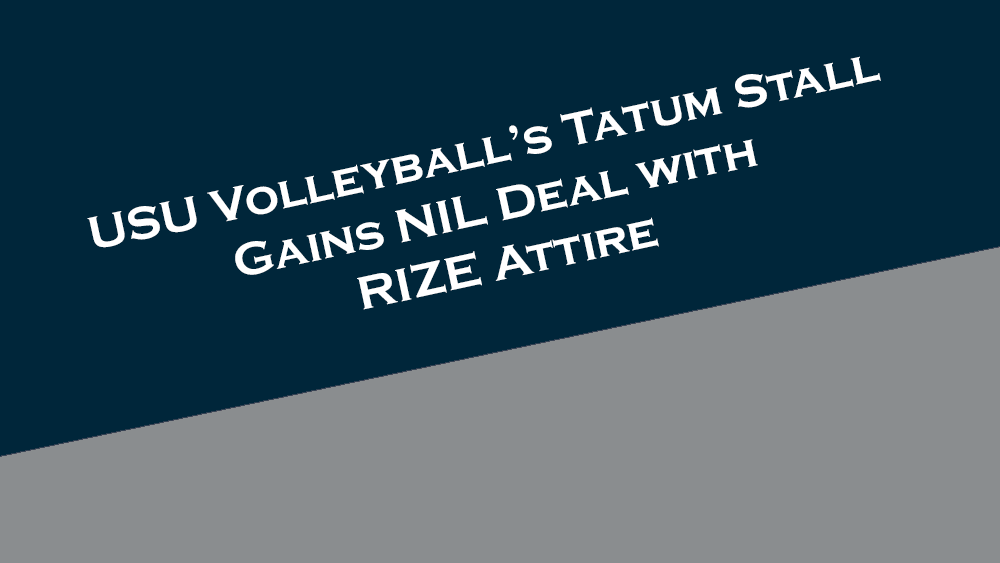 Utah State Women's Volleyball player Tatum Stall gains an NIL deal with RIZE Attire.