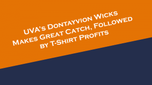 UVA's Dontayvion Wicks makes a great catch, followed by t-shirt profits.