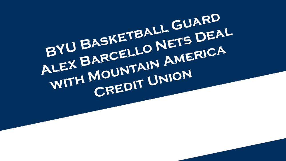 BYU Basketball's Alex Barcello nets NIL deal with Mountain America Credit Union.