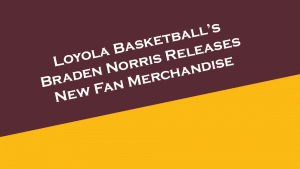 Loyola Basketball's Braden Norris releases new fan merchandise.