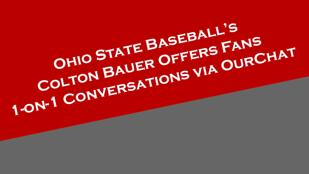 Ohio State Baseball's Colton Bauer offers fans 1-on-1 conversations via OurChat.