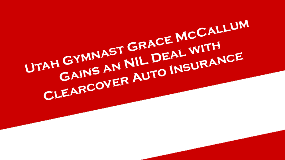 Utah gymnast Grace McCallum gains an NIL deal with auto insurance company, Clearcover.