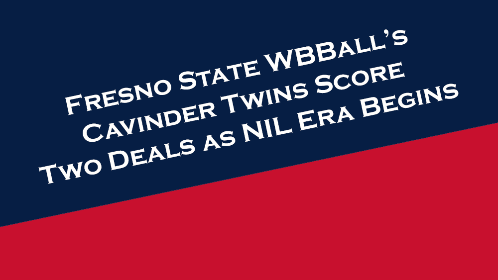 Fresno State Women's Basketball players Haley and Hanna Cavinder score two deals as the NIL era begins.