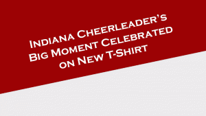 Indiana Cheerleader's big moment is celebrated on a new t-shirt.