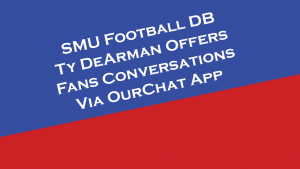 SMU Football's Ty DeArman offers fans conversations via the OurChat app.