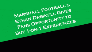 Marshall Football offensive lineman Ethan Driskell creates opportunity for fans to buy 1-on-1 experiences.