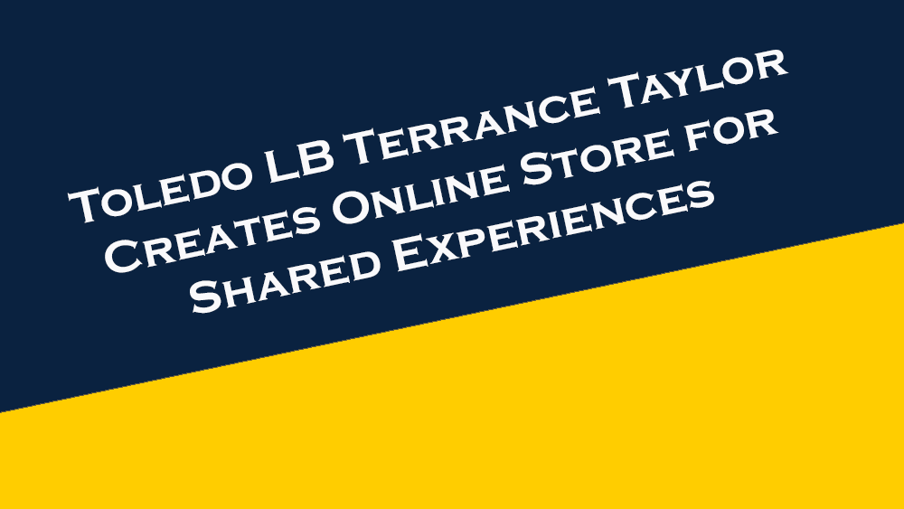 Toledo Football linebacker Terrance Taylor creates an online store than allows fans to purchase custom experiences.